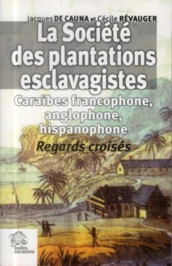 Bertrand.pt - La Société Des Plantations Esclavagistes : Caraïbes Francophone, Anglophone, Hispanophone. Regards Croisés