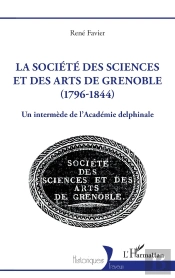 La Société Des Sciences Et Des Arts De Grenoble (1796-1844) : Un Intermède De L'Académie Delphinale