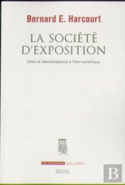 La Société D'Exposition ; Désir Et Désobéissance À L'Ère Numérique