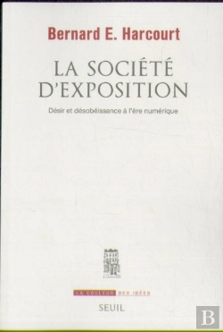 Bertrand.pt - La Société D'Exposition ; Désir Et Désobéissance À L'Ère Numérique