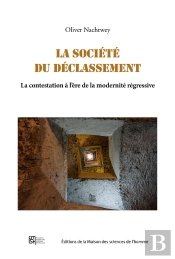 La Societe Du Declassement - La Contestation A L'Ere De La Modernite Regressive