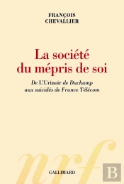 La Société Du Mépris De Soi ; De L'Urinoir De Duchamp Aux Suicidés De France Télécom