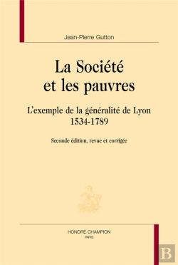 Bertrand.pt - La Société Et Les Pauvres ; L'Exemple De La Généralité De Lyon, 1534-1789 (2e Édition)