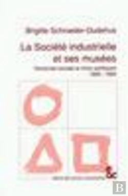 Bertrand.pt - La Societe Industrielle Et Ses Musees 1890-1990 ; Demande Sociale Et Choix Politiques