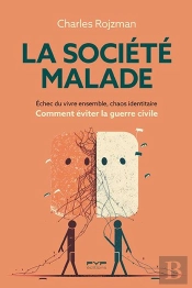 La Société Malade : Échec Du Vivre Ensemble, Chaos Identitaire : Comment Éviter La Guerre Civile