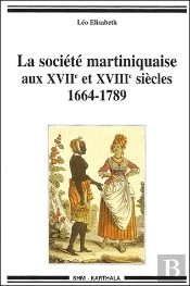 La Société Martiniquaise Aux Xvii Et Xviii Siècles ; 1664-1789