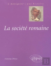 La Société Romaine, Des Origines À La Fin Du Haut-Empire