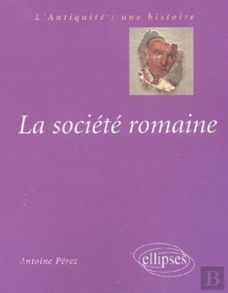 Bertrand.pt - La Société Romaine, Des Origines À La Fin Du Haut-Empire