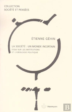 Bertrand.pt - La Société, Un Monde Incertain : Essai Sur Les Institutions Et L'Idéologie Politique