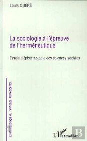 La Sociologie A L'Epreuve De L'Hermeneutique ; Essais D'Epistomologie Des Sciences Sociales