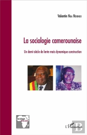 La Sociologie Camerounaise ; Un Demi-Siecle De Lente Mais Dynamique Construction