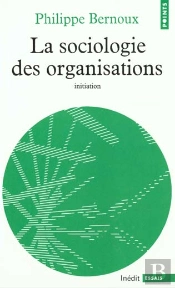 La Sociologie Des Organisations. Initiation Des Rethoriques ; Douze Cas Pratiques