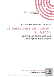 La Sociologie Du Pouvoir Au Gabon ; Collection De Textes Politiques À L'Usage Du Public Citoyen
