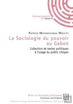 Bertrand.pt - La Sociologie Du Pouvoir Au Gabon ; Collection De Textes Politiques À L'Usage Du Public Citoyen
