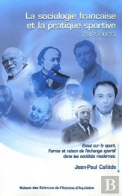 La Sociologie Française Et La Pratique Sportive (1875-2005) ; Essai Sur  Le Sport ; Forme Et Raison De L'Échange Sportif Dans Les Sociétés Modernes