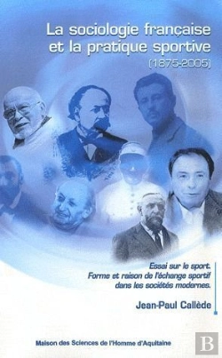 Bertrand.pt - La Sociologie Française Et La Pratique Sportive (1875-2005) ; Essai Sur  Le Sport ; Forme Et Raison De L'Échange Sportif Dans Les Sociétés Modernes