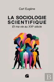 La Sociologie Scientifique : Et Ma Vie Au Xxie Siècle