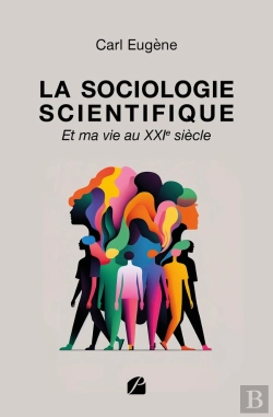 Bertrand.pt - La Sociologie Scientifique : Et Ma Vie Au Xxie Siècle