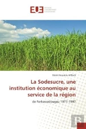 La Sodesucre, Une Institution Economique Au Service De La Region - De Ferkessedougou 1971-1997