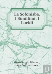 La Sofonisba. I Simillimi. I Lucidi