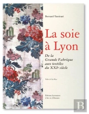 La Soie À Lyon ; De La Grande Fabrique Aux Textiles Du Xxie Siècle
