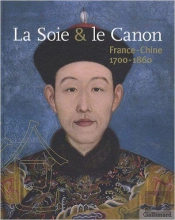 La Soie Et Le Canon ; France-Chine (1700-1860)