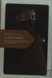 La Soif D'Images ; Petites Révélations Sur La Lumière Et La Photographie