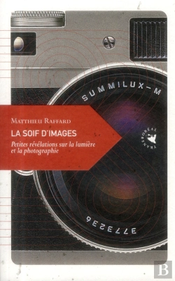 Bertrand.pt - La Soif D'Images ; Petites Révélatios Sur La Lumière Et La Photographie