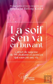 La Soif S'En Va En Buvant : Carnet De Sagesse De 99 Citations Et Pensées Qui Sauvent Une Vie