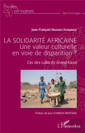 La Solidarité Africaine, Une Valeur Culturelle En Voie De Disparition ?  Cas Des Luba Du Grand Kasaï
