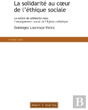 La Solidarité Au Coeur De L'Éthique Sociale ; La Notion De Solidarité Dans L'Enseignement Social De L'Église Catholique