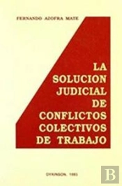 La Solucion Judicial De Conflictos Colectivos De Trabajo.