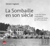 La Sombaille En Son Siècle : La Vie D'Un Home Médicalisé À La Chaux-De-Fonds, De 1915 À Nos Jours