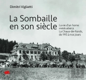 La Sombaille En Son Siècle : La Vie D'Un Home Médicalisé À La Chaux-De-Fonds, De 1915 À Nos Jours