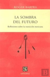 La Sombra Del Futuro: Reflexiones Sobre La Transicion Mexicana 