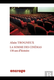 La Somme Des Cinémas : 130 Ans D'Histoire