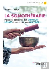 La Sonotherapie - Decouvrez Les Bienfaits De La Vibration Sonore Et Harmonisez Votre Quotidien