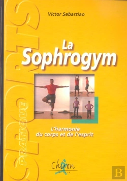 Bertrand.pt - La Sophrogym ; L'Harmonie Du Corps Et De L'Esprit