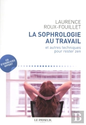La Sophrologie Au Travail ; Et Autres Techniques Pour Rester Zen