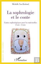 La Sophrologie Et Le Conte ; Contes Sophrologiques Pour Les Maternelles,  2 Ans - 6 Ans