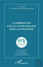 La Sophrologie Face À L'Actuel Malaise Dans La Civilisation : 51e Congrès De La Société Française De Sophrologie