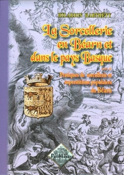 Bertrand.pt - La Sorcellerie En Béarn Et Dans Le Pays Basque ; Pratiques De Sorcellerie Et Superstitions Populaires