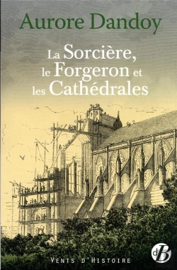 Bertrand.pt - La Sorcière, Le Forgeron Et Les Cathédrales