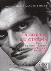 La Sortie Au Cinéma : Palaces Et Ciné-Jardins D'Égypte, 1930-1980