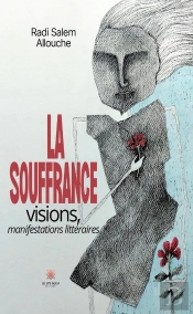 La Souffrance : Visions, Manifestations Littéraires