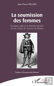 La Soumission Des Femmes : Troisième Volet De La Trilogie Molière, D'Apres 'L'École Des Femmes'