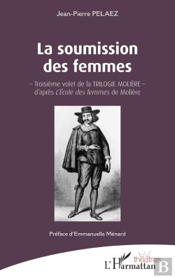 Bertrand.pt - La Soumission Des Femmes : Troisième Volet De La Trilogie Molière, D'Apres 'L'École Des Femmes'