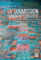 La Soumission Librement Consentie ; Comment Amener Les Gens À Faire Librement Ce Qu'Ils Doivent Faire ? (7e Édition)