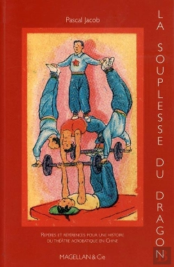 Bertrand.pt - La Souplesse Du Dragon, Histoire Du Théâtre Acrobatique Chinois