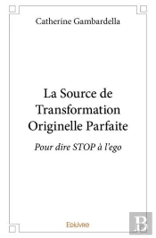 La Source De Transformation Originelle Parfaite - Pour Dire Stop A L Ego